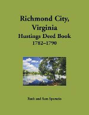 Richmond City, Virginia Hustings Deed Book, 1782-1790 de Ruth Sparacio