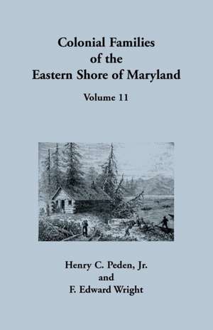 Colonial Families of the Eastern Shore of Maryland, Volume 11 de Henry C Peden