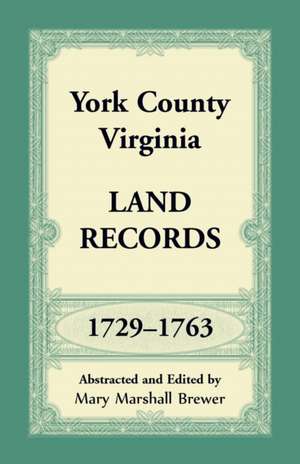 York County, Virginia Land Records, 1729-1763 de Mary Marshall Brewer