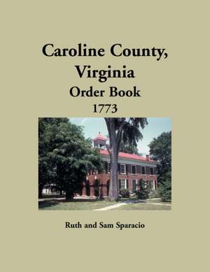 Caroline County, Virginia Order Book, 1773 de Ruth Sparacio