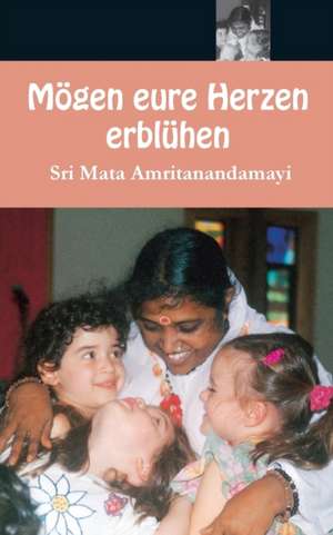 Sri Mata Amritanandamayi Devi: Mögen eure Herzen erblühen