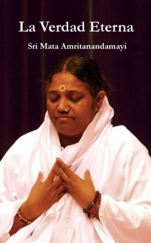 La Verdad Eterna de Sri Mata Amritanandamayi Devi