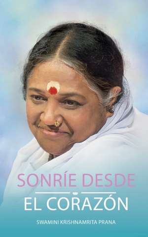 Sonríe desde el corazón de Swamini Krishnamrita Prana
