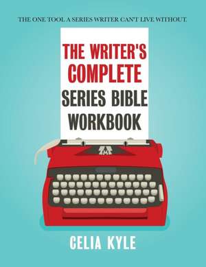 The Writer's Complete Series Bible Workbook de Celia Kyle