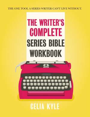 The Writer's Complete Series Bible Workbook de Celia Kyle