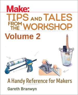 Make – Tips and Tales from the Workshop Volume 2 de Gareth Branwyn