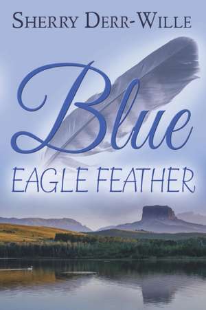 Blue Eagle Feather de Sherry Derr-Wille