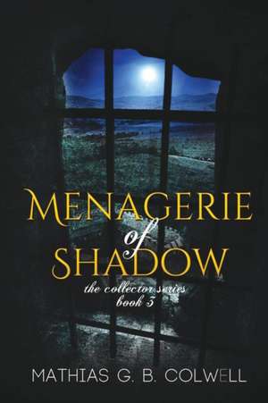 Menagerie of Shadow de Mathias G. B. Colwell