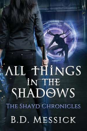 All Things in the Shadows de B. D. Messick