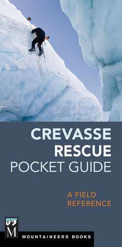 Crevasse Rescue Pocket Guide: A Field Reference de The Mountaineers