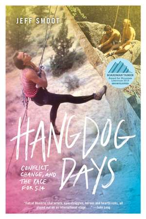 Hangdog Days: Conflict, Change, and the Race for 5.14 de Jeff Smoot