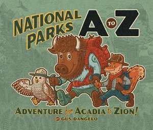 National Parks A to Z: Adventure from Acadia to Zion! de Gus D'Angelo