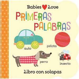 Babies Love Primeras Palabras / Babies Love First Words (Spanish Edition) de Rose Nestling