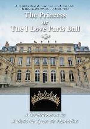 The Princess, or the I Love Paris Ball de Juliette Du Tyrac de Marcellus