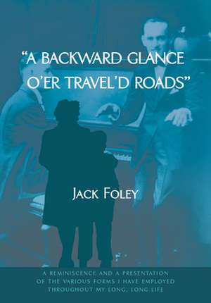 A Backward Glance O'Er Travel'd Roads de Jack Foley