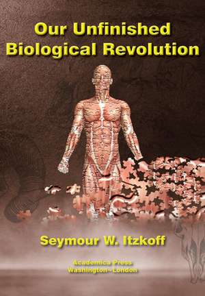 Our Unfinished Biological Revolution de Seymour W Itzkoff