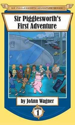 Sir Pigglesworth's First Adventure de Joann Wagner