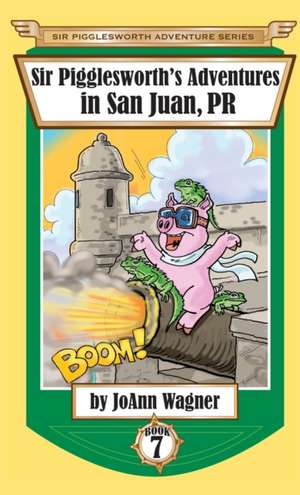 Sir Pigglesworth's Adventures in San Juan, PR de Joann Wagner