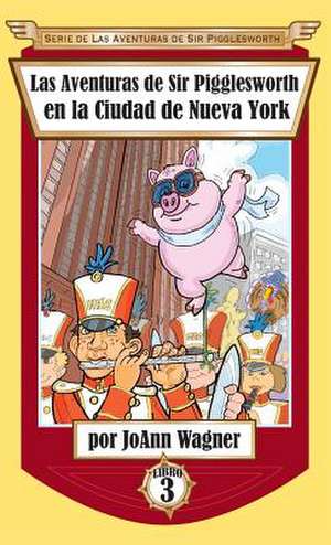 Las Aventuras de Sir Pigglesworth en la Ciudad de Nueva York de Joann Wagner