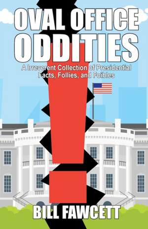 Oval Office Oddities de Bill Fawcett