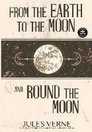 From the Earth to the Moon and Round the Moon de Jules Verne