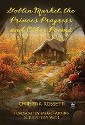 Goblin Market, The Prince's Progress and Other Poems de Christina Rossetti