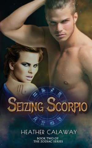 Seizing Scorpio de Heather Calaway