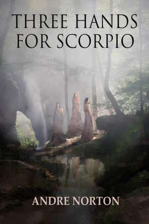 Three Hands For Scorpio de Andre Norton