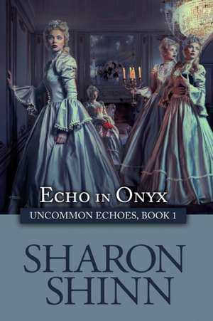 Echo in Onyx de Sharon Shinn