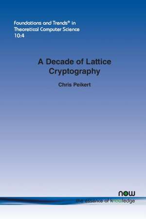 A Decade of Lattice Cryptography de Chris Peikert