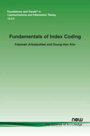 Fundamentals of Index Coding de Fatemeh Arbabjolfaei