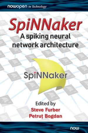 SpiNNaker - A Spiking Neural Network Architecture de Petrut Bogdan