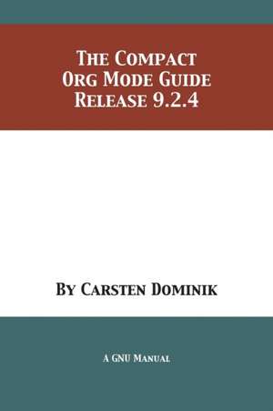 The Compact Org Mode Guide de Carsten Dominik