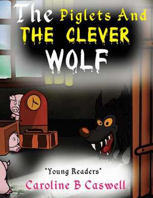 The Piglets and the Clever Wolf de Caroline B. Caswell