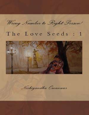 The Love Seeds: Wrong Number to Right Person de Nishigandha Omanwar