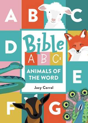 Bible Abcs: Animals of the Word de Jacy Corral