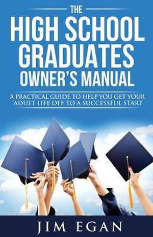 The High School Graduates Owner's Manual de Jim Egan