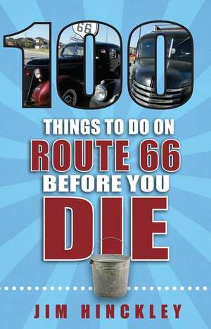 100 Things to Do on Route 66 Before You Die de Jim Hinckley