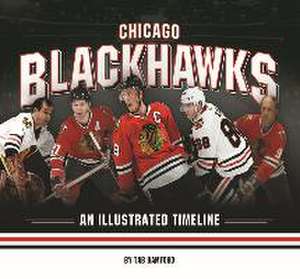 Chicago Blackhawks: An Illustrated Timeline de Tab Bamford