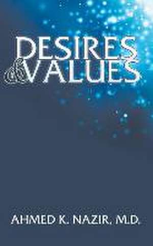 Desires & Values de Ahmed K. Nazir