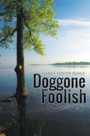 Doggone Foolish de Nancy Foster Ruhle