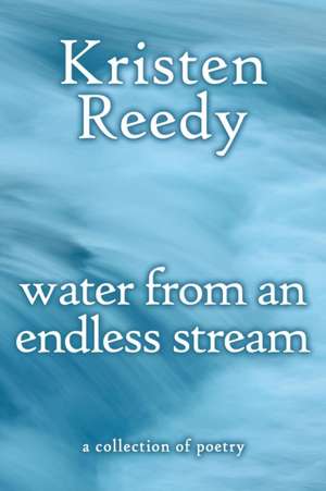 water from an endless stream de Kristen Reedy