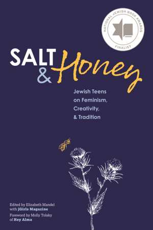 Salt and Honey: Jewish Teens on Feminism, Creativity, and Tradition de Elizabeth Mandel