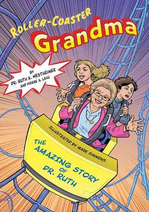 Roller-Coaster Grandma: The Amazing Story of Dr. Ruth de Ruth K Westheimer