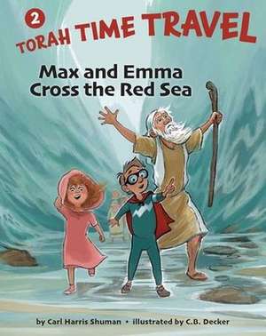 Max and Emma Cross the Red Sea: Torah Time Travel #2 de Carl Harris Shuman