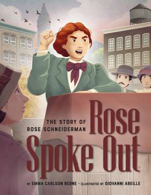 Rose Spoke Out: The Story of Rose Schneiderman de Emma Carlson Berne