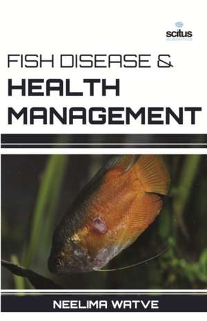 Fish Disease & Health Management de Neelima Watve