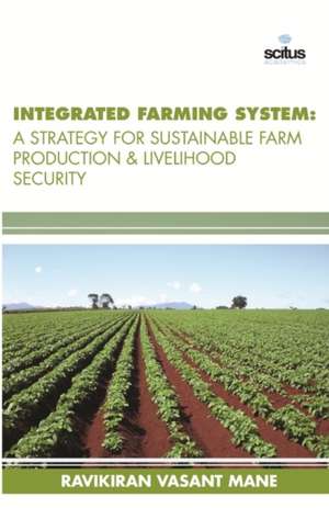 Integrated Farming System: A Strategy for Sustainable Farm Production & Livelihood Security de Ravikiran Vasant Mane