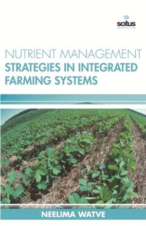 Nutrient Management Strategies in Integrated Farming Systems de Neelima Watve