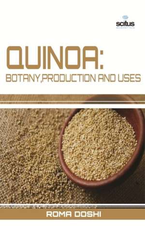 Quinoa: Botany, Production and Uses de Roma Doshi